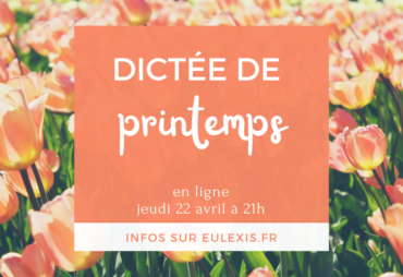 La dictée de printemps (dictée publique n°6 en ligne et à Nantes)